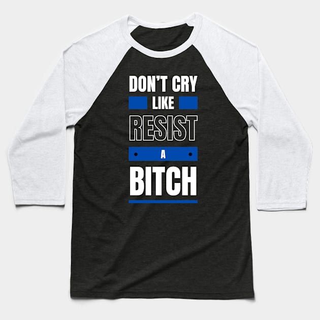 Don't cry like ! Resist ! Baseball T-Shirt by la chataigne qui vole ⭐⭐⭐⭐⭐